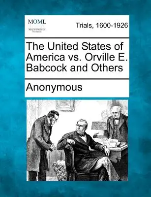 Gli Stati Uniti d'America contro Orville E. Babcock e altri - The United States of America vs. Orville E. Babcock and Others