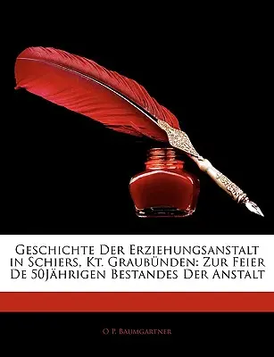 Geschichte Der Erziehungsanstalt in Schiers, Kt. Graubunden: La festa dei 50 anni di attività dell'istituto - Geschichte Der Erziehungsanstalt in Schiers, Kt. Graubunden: Zur Feier de 50jahrigen Bestandes Der Anstalt
