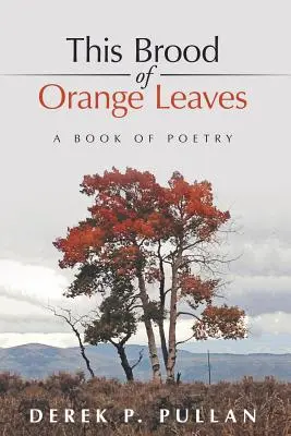 Questa nidiata di foglie d'arancio: Un libro di poesia - This Brood of Orange Leaves: A Book of Poetry