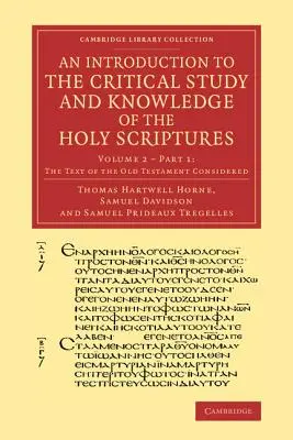 Introduzione allo studio critico e alla conoscenza delle Sacre Scritture: Volume 2, il testo dell'Antico Testamento preso in considerazione, parte 1 - An Introduction to the Critical Study and Knowledge of the Holy Scriptures: Volume 2, the Text of the Old Testament Considered, Part 1