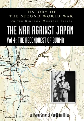 Storia della Seconda guerra mondiale: LA GUERRA CONTRO IL GIAPPONE Vol. 4: LA RICONQUISTA DELLA BIRMANIA - History of the Second World War: THE WAR AGAINST JAPAN Vol 4: THE RECONQUEST OF BURMA