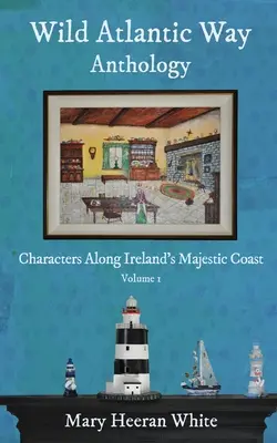 Antologia della Wild Atlantic Way: Personaggi lungo la maestosa costa irlandese - Wild Atlantic Way Anthology: Characters Along Ireland's Majestic Coast