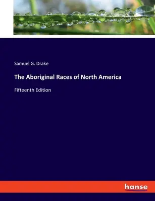 Le razze aborigene del Nord America: Quindicesima edizione - The Aboriginal Races of North America: Fifteenth Edition
