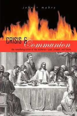 Crisi e comunione: La rimitologizzazione dell'Eucaristia - Crisis and Communion: The Remythologization of the Eucharist