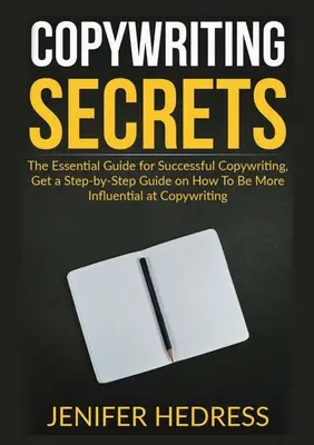 Segreti del Copywriting: La guida essenziale per un copywriting di successo, una guida passo-passo su come essere più influenti nel copywriting - Copywriting Secrets: The Essential Guide for Successful Copywriting, Get a Step-by-Step Guide on How To Be More Influential at Copywriting