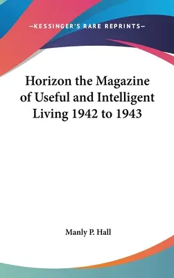 Horizon la rivista della vita utile e intelligente 1942-1943 - Horizon the Magazine of Useful and Intelligent Living 1942 to 1943
