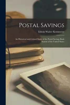 Il risparmio postale; uno studio storico e critico del sistema delle casse di risparmio postali degli Stati Uniti - Postal Savings; an Historical and Critical Study of the Postal Savings Bank System of the United States