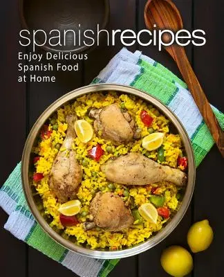 Ricette spagnole: Godere di deliziosi piatti spagnoli a casa (2a edizione) - Spanish Recipes: Enjoy Delicious Spanish Food at Home (2nd Edition)