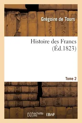 Storia dei Franchi tomo 2 - Histoire Des Francs Tome 2