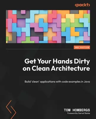 Sporcarsi le mani con l'architettura pulita: Costruire applicazioni 'pulite' con esempi di codice in Java - Get Your Hands Dirty on Clean Architecture: Build 'clean' applications with code examples in Java