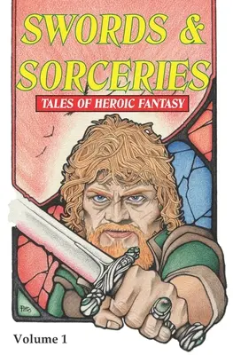 Spade e stregonerie: Racconti di fantasia eroica: Volume 1 - Swords & Sorceries: Tales of Heroic Fantasy: Volume 1