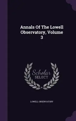 Annali dell'Osservatorio Lowell, volume 3 - Annals Of The Lowell Observatory, Volume 3