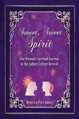 Dolce, dolce spirito: Il viaggio spirituale di una donna nella rinascita dell'Asbury College - Sweet, Sweet Spirit: One Woman's Spiritual Journey in the Asbury College Revival