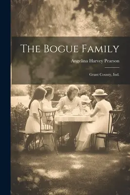 La famiglia Bogue: Contea di Grant, Ind. - The Bogue Family: Grant County, Ind.