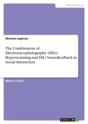 La combinazione di iperscansione elettroencefalografica (EEG) e neurofeedback EEG nell'interazione sociale - The Combination of Electroencephalography (EEG) Hyperscanning and EEG Neurofeedback in Social Interaction
