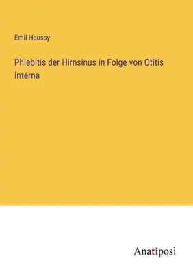 Flebite dell'irsino in seguito a otite interna - Phlebitis der Hirnsinus in Folge von Otitis Interna