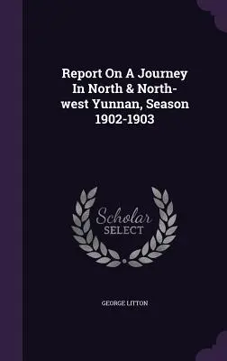 Relazione su un viaggio nello Yunnan settentrionale e nordoccidentale, stagione 1902-1903 - Report On A Journey In North & North-west Yunnan, Season 1902-1903