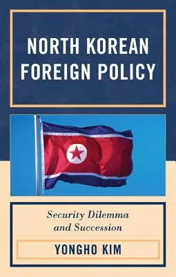La politica estera della Corea del Nord: Dilemma della sicurezza e successione - North Korean Foreign Policy: Security Dilemma and Succession