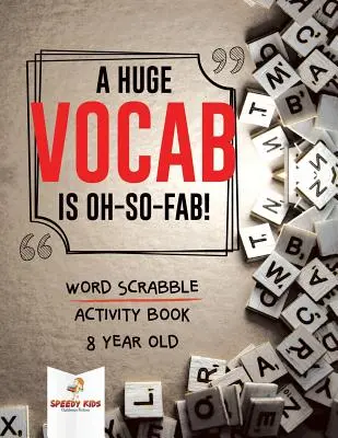 Un enorme vocabolario è così fantastico! Libro di attività sullo Scarabeo delle parole per bambini di 8 anni - A Huge Vocab Is Oh-So-Fab! Word Scrabble Activity Book 8 Year Old