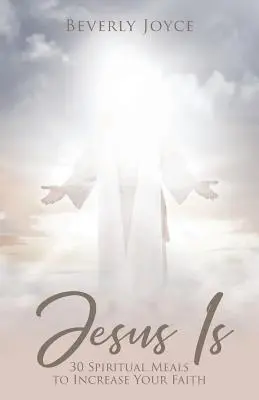 Gesù è: 30 pasti spirituali per aumentare la vostra fede - Jesus Is: 30 Spiritual Meals to Increase Your Faith