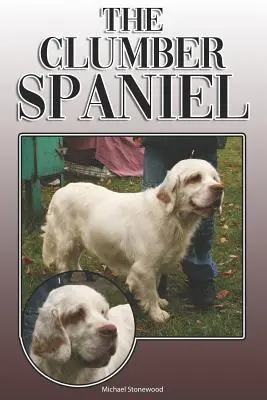 Il Clumber Spaniel: una guida completa ed esaustiva per il proprietario: Acquisto, possesso, salute, toelettatura, addestramento, obbedienza, comprensione e - The Clumber Spaniel: A Complete and Comprehensive Owners Guide To: Buying, Owning, Health, Grooming, Training, Obedience, Understanding and