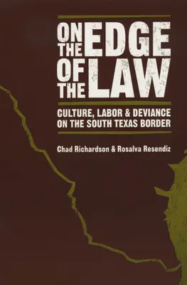 Ai confini della legge: Cultura, lavoro e devianza al confine con il Texas meridionale - On the Edge of the Law: Culture, Labor, and Deviance on the South Texas Border