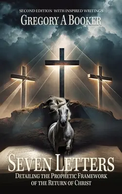 Sette lettere che illustrano il quadro profetico del ritorno di Cristo: E i suoi scritti ispirati - Seven Letters Detailing The Prophetic Framework of the Return of Christ: And His Inspired Writings
