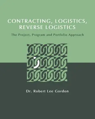 Contratti, logistica, logistica inversa: L'approccio per progetti, programmi e portafogli - Contracting, Logistics, Reverse Logistics: The Project, Program and Portfolio Approach