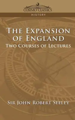 L'espansione dell'Inghilterra: Due corsi di lezioni - The Expansion of England: Two Courses of Lectures