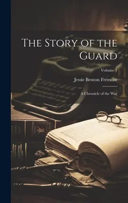 La storia della Guardia: Cronaca della guerra; Volume 1 - The Story of the Guard: A Chronicle of the war; Volume 1