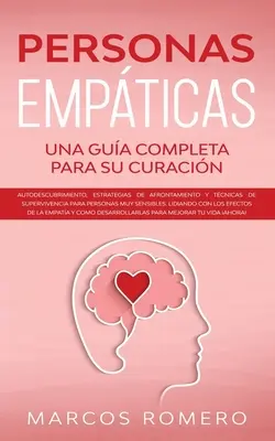 Personas Empticas -Una guida completa per la cura: Autodescubrimiento, strategie di approccio e tecniche di sopravvivenza per le persone molto - Personas Empticas -Una gua completa para su curacin: Autodescubrimiento, estrategias de afrontamiento y tcnicas de supervivencia para personas muy