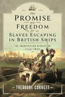 La promessa di libertà per gli schiavi in fuga sulle navi inglesi: La rivoluzione dell'emancipazione, 1740-1807 - The Promise of Freedom for Slaves Escaping in British Ships: The Emancipation Revolution, 1740-1807