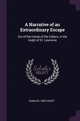 Narrazione di una fuga straordinaria: Fuori dalle mani degli indiani, nel golfo di San Lorenzo - A Narrative of an Extraordinary Escape: Out of the Hands of the Indians, in the Gulph of St. Lawrence