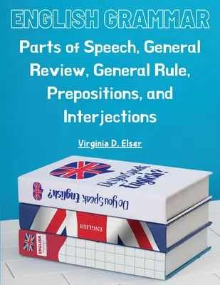 Grammatica inglese: parti del discorso, ripasso generale, regola generale, preposizioni e interiezioni - English Grammar: Parts of Speech, General Review, General Rule, Prepositions, and Interjections