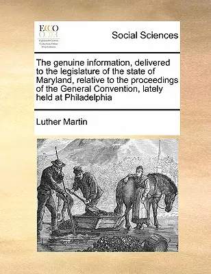 L'informazione autentica, consegnata alla legislatura dello Stato del Maryland, relativa agli atti della Convenzione generale tenutasi di recente a Parigi. - The Genuine Information, Delivered to the Legislature of the State of Maryland, Relative to the Proceedings of the General Convention, Lately Held at