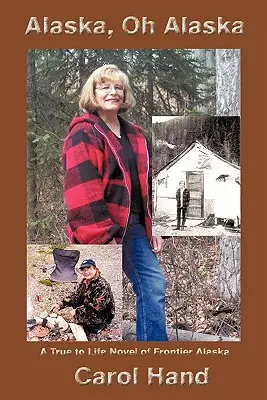 Alaska, Oh Alaska: Un romanzo vero e proprio dell'Alaska di frontiera - Alaska, Oh Alaska: A True to Life Novel of Frontier Alaska