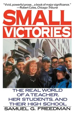 Piccole vittorie: Il mondo reale di un'insegnante, dei suoi studenti e del loro liceo - Small Victories: The Real World of a Teacher, Her Students, and Their High School