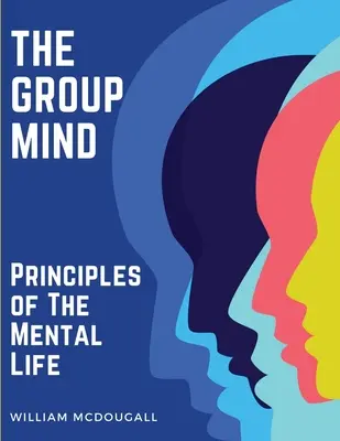 La mente di gruppo: Principi della vita mentale - The Group Mind: Principles of The Mental Life