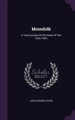 Moonfolk: Un vero resoconto della casa delle fiabe - Moonfolk: A True Account Of The Home Of The Fairy Tales