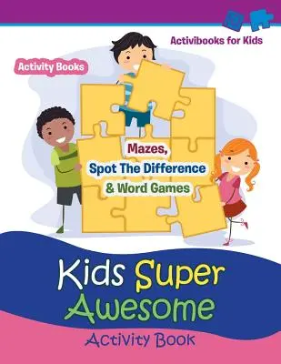 Libro di attività per bambini Super Awesome: Labirinti, giochi di parole e di individuazione delle differenze - Attività per bambini - Kids Super Awesome Activity Book: Mazes, Spot The Difference & Word Games - Activity For Kids