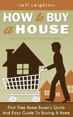 Come acquistare una casa: Guida facile e veloce per l'acquisto di una casa da parte di chi la compra per la prima volta - How to Buy a House: First Time Home Buyer's Quick and Easy Guide to Buying a Home