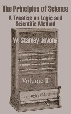 I principi della scienza: Trattato di logica e metodo scientifico (volume II) - The Principles of Science: A Treatise on Logic and Scientific Method (Volume II)