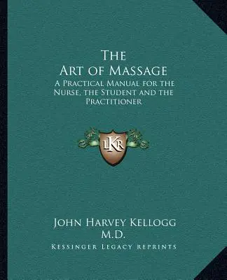 L'arte del massaggio: Manuale pratico per l'infermiere, lo studente e il praticante - The Art of Massage: A Practical Manual for the Nurse, the Student and the Practitioner