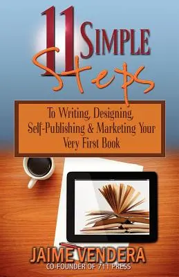11 semplici passi: Per scrivere, progettare, autopubblicare e commercializzare il vostro primissimo libro - 11 Simple Steps: To Writing, Designing, Self-Publishing & Marketing Your Very First Book