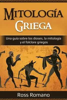 Mitologa Griega: Una guida sui divinità, la mitologia e il folclore grigios - Mitologa Griega: Una gua sobre los dioses, la mitologa y el folclore griegos