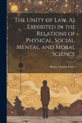 L'unità della legge, come si manifesta nelle relazioni tra scienze fisiche, sociali, mentali e morali - The Unity of Law, As Exhibited in the Relations of Physical, Social, Mental, and Moral Science