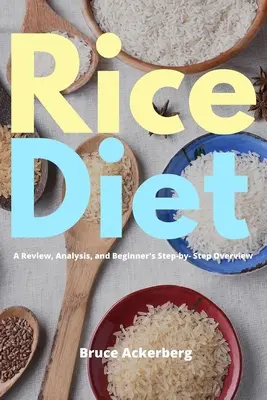 Dieta del riso: Una recensione, un'analisi e una panoramica passo dopo passo per i principianti - Rice Diet: A Review, Analysis, and Beginner's Step by Step Overview