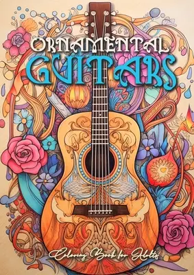 Libro da colorare di chitarre ornamentali per adulti: Libro da colorare sulle chitarre in scala di grigi Libro da colorare sugli strumenti musicali per adulti - Ornamental Guitars Coloring Book for Adults: Grayscale Guitars Coloring Book Music Instrumetns Coloring Book for Adults