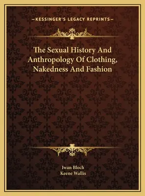 Storia e antropologia sessuale dell'abbigliamento, della nudità e della moda - The Sexual History And Anthropology Of Clothing, Nakedness And Fashion