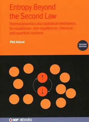 Entropia oltre la seconda legge (seconda edizione): Termodinamica e meccanica statistica per sistemi all'equilibrio, non all'equilibrio, classici e quantistici - Entropy Beyond the Second Law (Second Edition): Thermodynamics and statistical mechanics for equilibrium, non-equilibrium, classical, and quantum syst